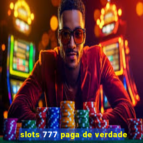 slots 777 paga de verdade